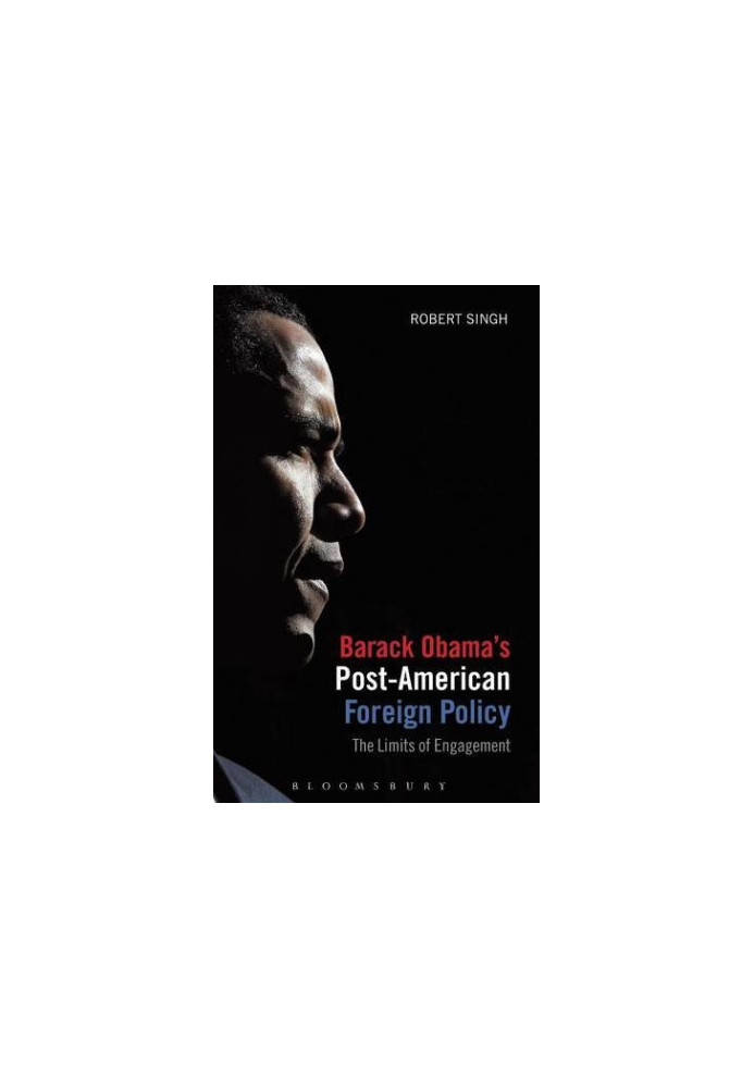Barack Obama's post-American foreign policy : the limits of engagement