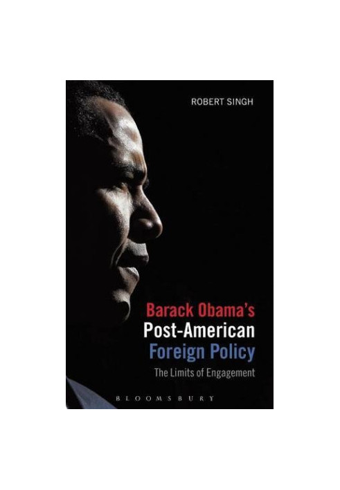 Barack Obama's post-American foreign policy : the limits of engagement