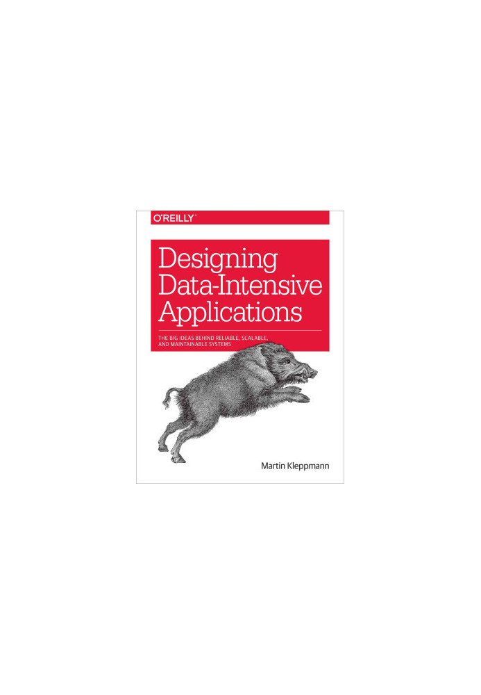 Designing Data-Intensive Applications: The Big Ideas Behind Reliable, Scalable, and Maintainable Systems