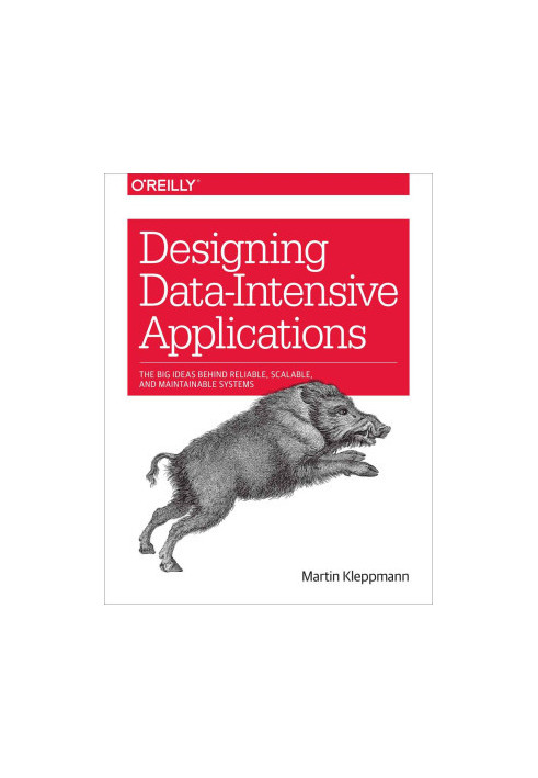 Designing Data-Intensive Applications: The Big Ideas Behind Reliable, Scalable, and Maintainable Systems