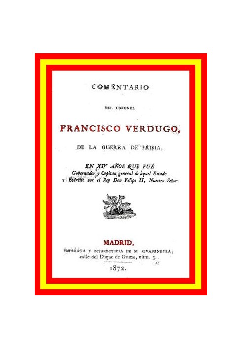 Commentary by Colonel Francisco Verdugo, on the Frisian War, in the 14th year when he was governor and captain general of that s