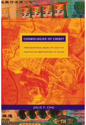 Cosmologies of Credit - Transnational Mobility and the Politics of Destination in China