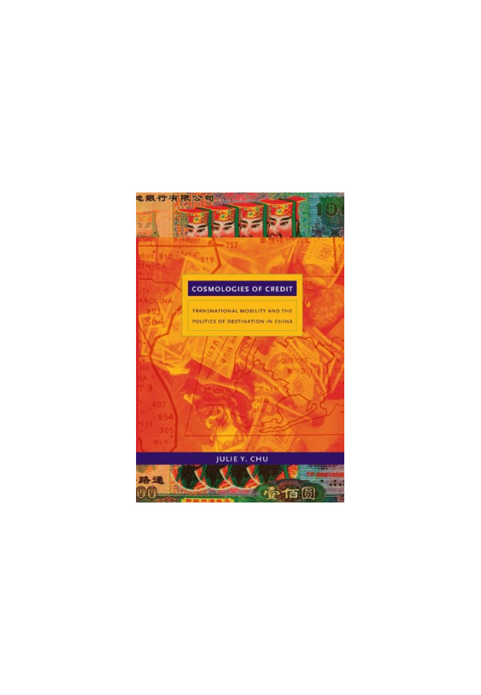 Cosmologies of Credit - Transnational Mobility and the Politics of Destination in China