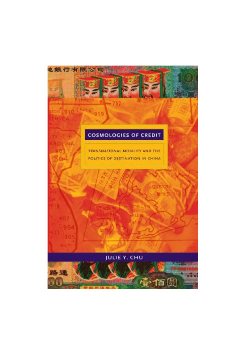 Cosmologies of Credit - Transnational Mobility and the Politics of Destination in China