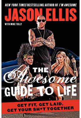 The awesome guide to life : get fit, get laid, get your sh*t together
