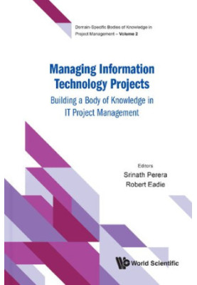Managing Information Technology Projects - Building a Body of Knowledge in It Project Management