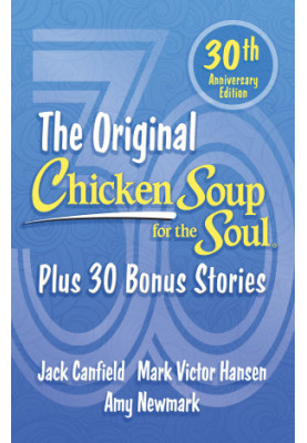 The Original Chicken Soup for the Soul: Plus 30 Bonus Stories (Chicken Soup for the Soul), 30th Anniversary Edition