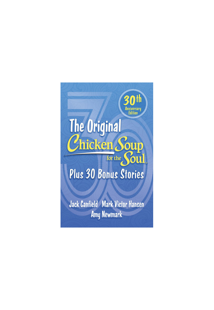 The Original Chicken Soup for the Soul: Plus 30 Bonus Stories (Chicken Soup for the Soul), 30th Anniversary Edition
