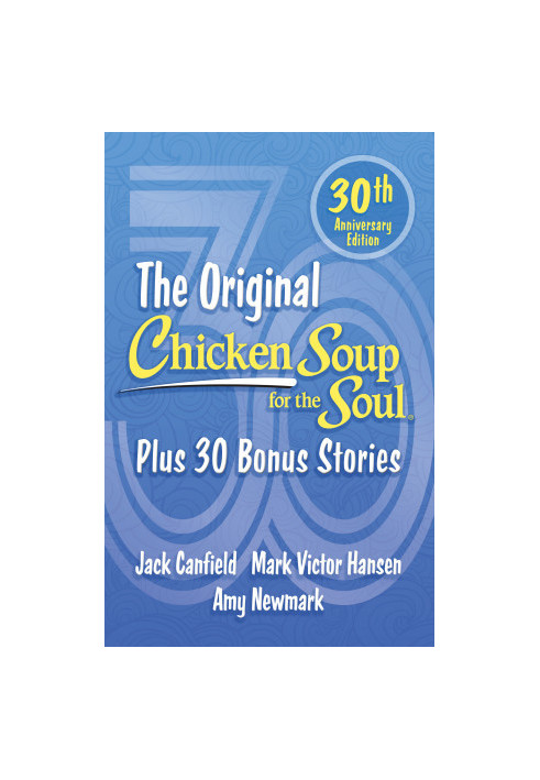 The Original Chicken Soup for the Soul: Plus 30 Bonus Stories (Chicken Soup for the Soul), 30th Anniversary Edition