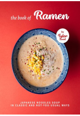 The Book of Ramen: Japanese Noodles Soup in Classic and Not-you-Usual W