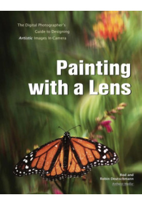 Painting with a lens: the digital photographer's guide to designing artistic images in-camera