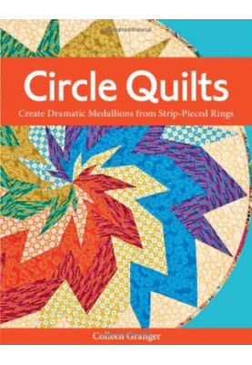 Circle quilts : create dramatic medallions from strip-pieced rings