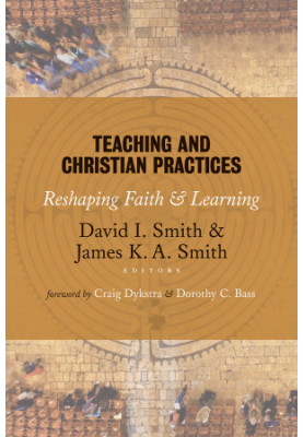 Teaching and Christian Practices: Reshaping Faith and Learning