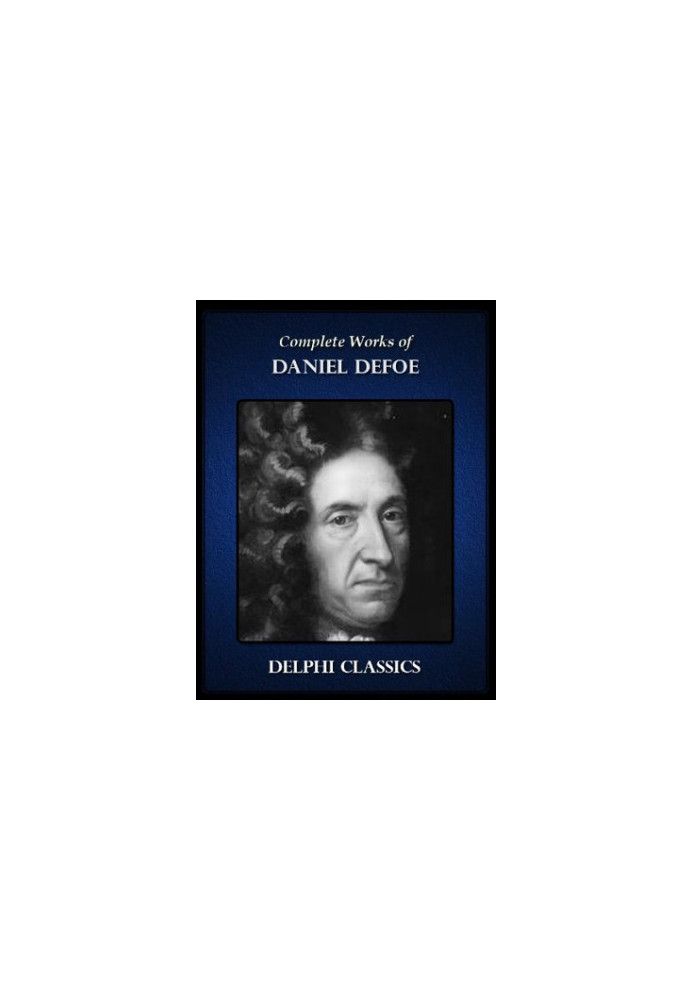 Delphi Complete Works of Daniel Defoe (Illustrated)