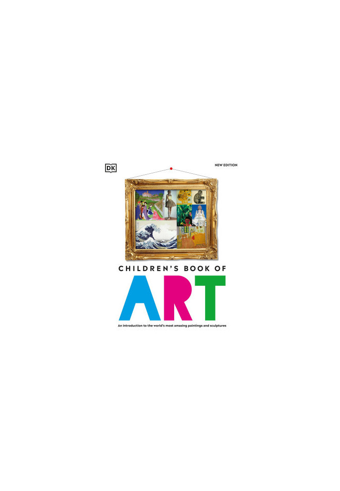 Children's Book of Art: An Introduction to the World's Most Amazing Paintings and Sculptures
