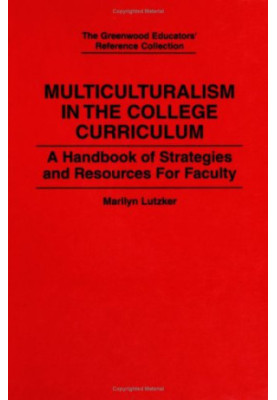 Multiculturalism in the College Curriculum - A Handbook of Strategies and Resources for Faculty (The Greenwood Educators' Ref