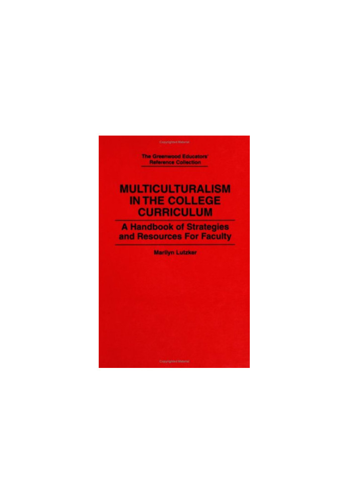 Multiculturalism in the College Curriculum - A Handbook of Strategies and Resources for Faculty (The Greenwood Educators' Ref