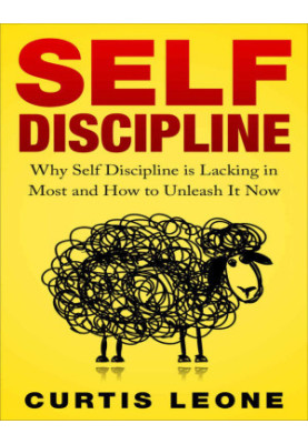 Self Discipline Mindset: Why Self Discipline Is Lacking in Most and How to Unleash It Now