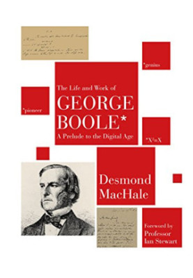 The Life and Work of George Boole: A Prelude to the Digital Age