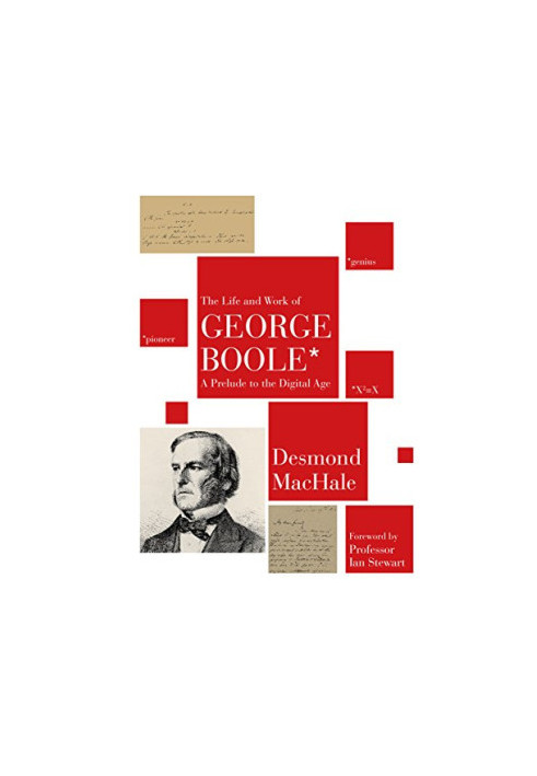 The Life and Work of George Boole: A Prelude to the Digital Age