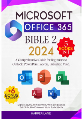 Microsoft Office 365 Bible Two 5+6 books in 1: A Comprehensive Guide for Beginners to Outlook, PowerPoint, Access, Publisher,