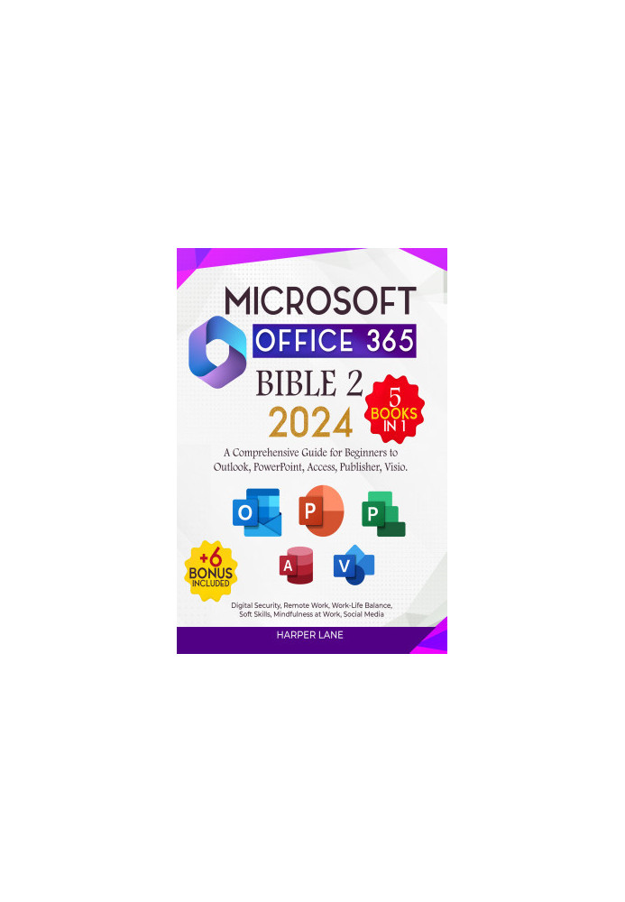 Microsoft Office 365 Bible Two 5+6 books in 1: A Comprehensive Guide for Beginners to Outlook, PowerPoint, Access, Publisher,