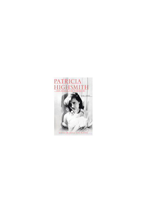 Patricia Highsmith: Her Diaries and Notebooks: 1941-1995