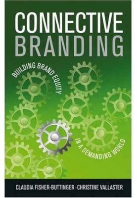 Connective Branding: Building Brand Equity in a Demanding World