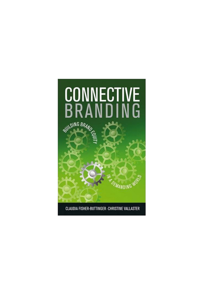 Connective Branding: Building Brand Equity in a Demanding World