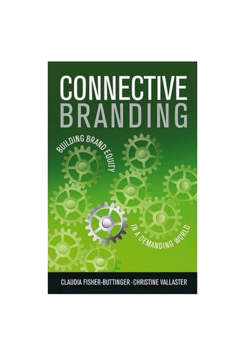 Connective Branding: Building Brand Equity in a Demanding World