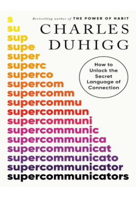 Supercommunicators: How to Unlock the Secret Language of Connection