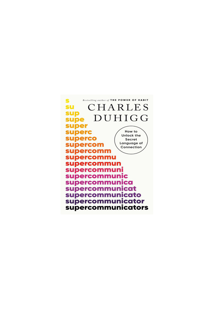Supercommunicators: How to Unlock the Secret Language of Connection