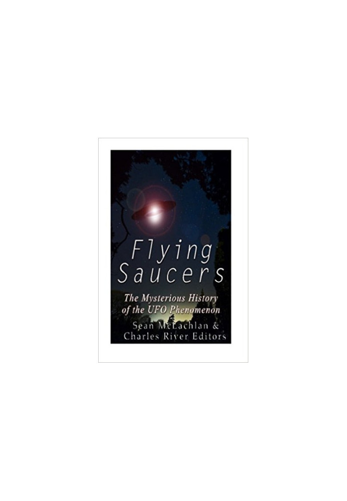 Flying Saucers: The Mysterious History of the UFO Phenomenon