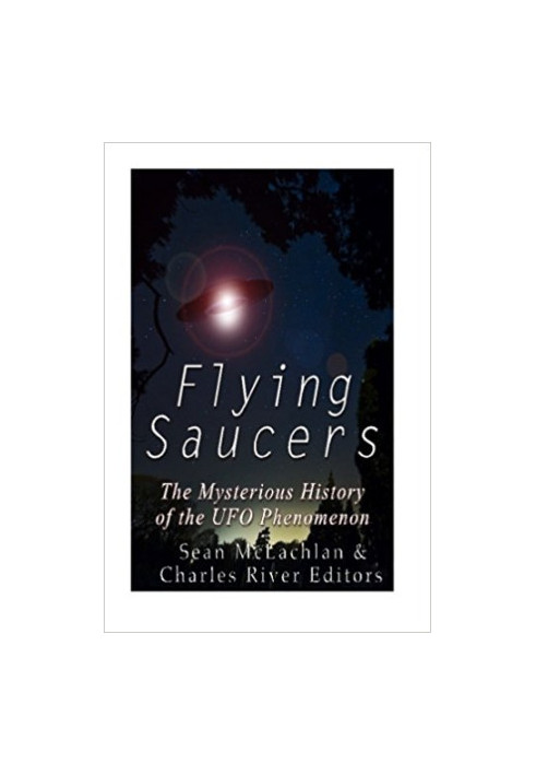 Flying Saucers: The Mysterious History of the UFO Phenomenon