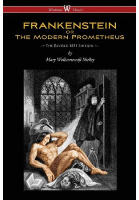 Frankenstein, or, The Modern Prometheus (1831 Edition)