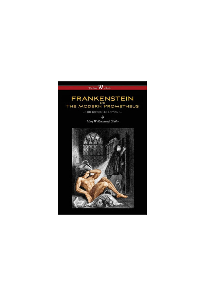 Frankenstein, or, The Modern Prometheus (1831 Edition)