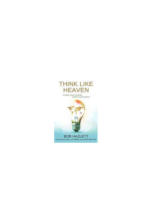 Think like heaven : change your thinking, change your world
