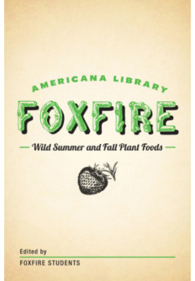 Wild Summer and Fall Plant Foods: The Foxfire Americana Library