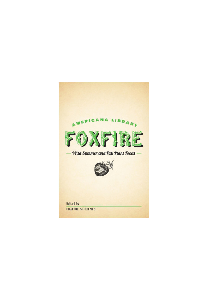 Wild Summer and Fall Plant Foods: The Foxfire Americana Library