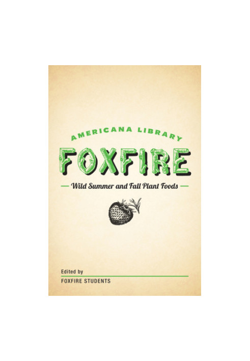 Wild Summer and Fall Plant Foods: The Foxfire Americana Library