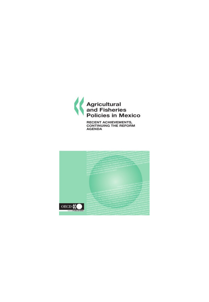 Agricultural and Fisheries Policies in Mexico : Recent Achievements, Continuing the Reform Agenda.