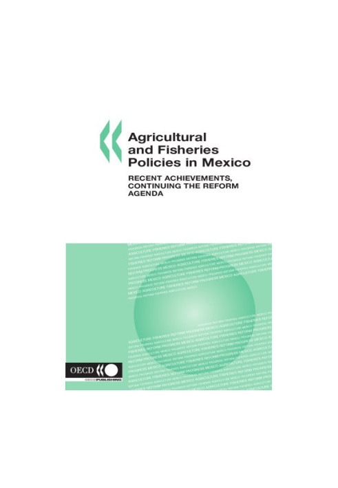 Agricultural and Fisheries Policies in Mexico : Recent Achievements, Continuing the Reform Agenda.