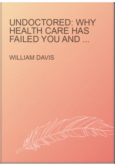 Undoctored: Why Health Care Has Failed You and How You Can Become Smarter Than Your Doctor