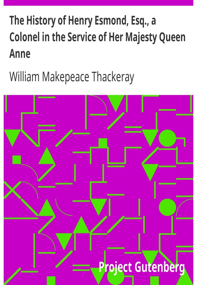 Історія Генрі Есмонда, есквайра, полковника на службі Її Величності Королеви Анни