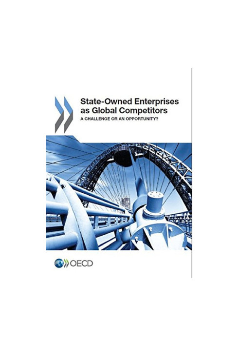 State-Owned Enterprises as Global Competitors: A Challenge or an Opportunity?
