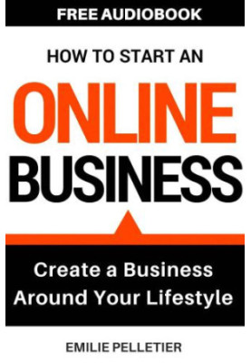 How to start an online business : create a business around your lifestyle