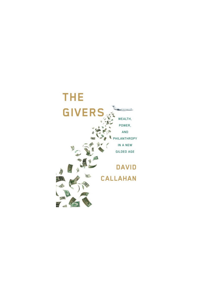 The Givers: Wealth, Power, and Philanthropy in a New Gilded Age