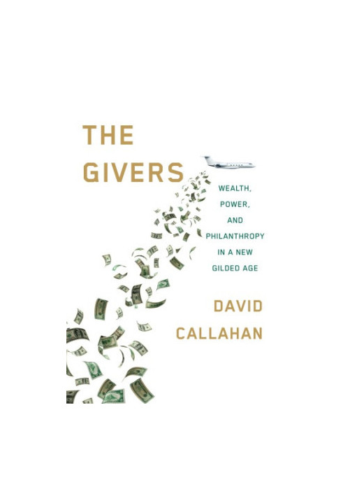 The Givers: Wealth, Power, and Philanthropy in a New Gilded Age