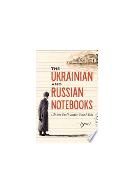 The Ukrainian and Russian Notebooks : Life and Death Under Soviet Rule