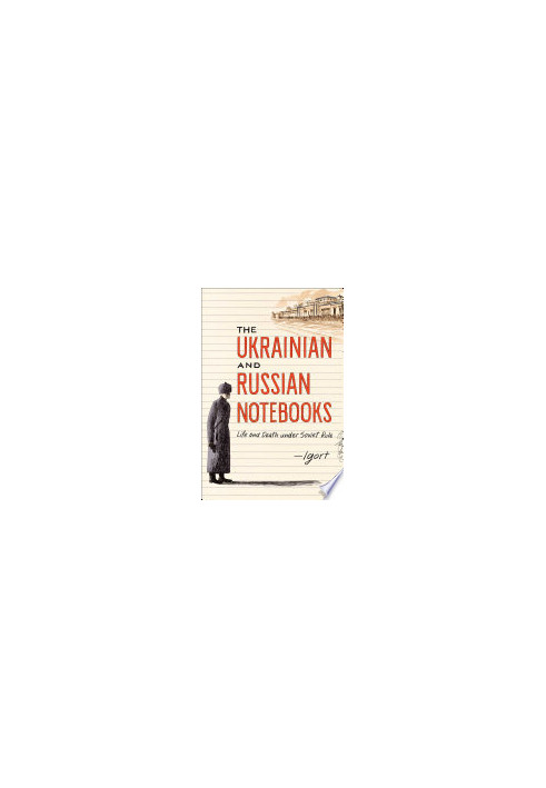The Ukrainian and Russian Notebooks : Life and Death Under Soviet Rule